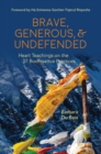 Brave, Generous, & Undefended : Heart Teachings on the 37 Bodhisattva Practices - Book