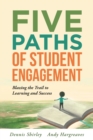 Five Paths of Student Engagement : Blazing the Trail to Learning and Success (Your Guide to Promoting Active Engagement in the Classroom and Improving Student Learning) - Book