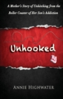 Unhooked : A Mother's Story of Unhitching from the Roller Coaster of Her Son's Addiction - Book