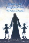 Entering the Kingdom Within : The Return to Reality - Book