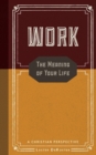 Work : The Meaning of Your Life-A Christian Perspective - Book