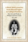 A Black Man's Journey from Sharecropper to College President : The Life and Work of William Johnson Trent, 1873-1963 - eBook