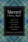 Manners! I Know, Right? : Advice from a Wise Old Man and a Team of Well-mannered Millennials - Book