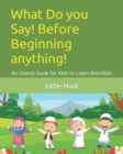 What Do You Say! Before Beginning Anything! : An Islamic Book for Kids to Learn Bismillah - Book