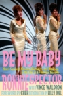 Be My Baby : How I Survived Mascara, Miniskirts, and Madness, or My Life as a Fabulous Ronette [Deluxe Paperback with Color Photos] - Book