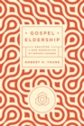 Gospel Eldership : Equipping a New Generation of Servant Leaders - eBook