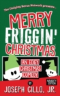 Merry Friggin' Christmas : An Edgy Christmas Comedy, Naughty Edition - Book