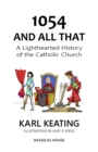 1054 and All That : A Lighthearted History of the Catholic Church - Book