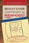 Whatever Happened to Manhood : A Return to Biblical Manhood - Book