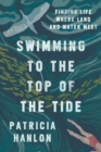 Swimming to the Top of the Tide : Finding Life Where Land and Water Meet - eBook