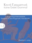 Koine Greek Grammar : A Beginning-Intermediate Exegetical and Pragmatic Handbook - Book