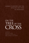On the Tree of the Cross : Georges Florovsky and the Patristic Doctrine of Atonement - Book