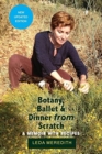 Botany, Ballet & Dinner From Scratch : A Memoir with Recipes - Book
