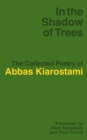 In the Shadow of Trees : The Collected Poetry of Abbas Kiarostami - Book