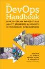 The DevOPS Handbook : How to Create World-Class Agility, Reliability, and Security in Technology Organizations - Book