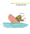 What I'm Not Good At It - Book