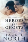 Heroes for Ghosts : A Love Across Time Story - Book