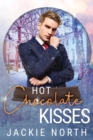 Hot Chocolate Kisses : A Snow Globe Christmas Book 9 - Book