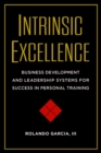 Intrinsic Excellence : Business Development and Leadership Systems for Success in Personal Training - Book