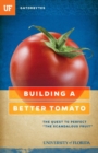 Building a Better Tomato : The Quest to Perfect ""The Scandalous Fruit - Book