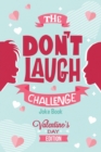 The Don't Laugh Challenge - Valentines Day Edition : A Hilarious and Interactive Joke Book for Boys and Girls Ages 6, 7, 8, 9, 10, and 11 Years Old - Valentine's Day Goodie for Kids - Book