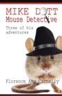 Mike Dott Mouse Detective : Three of His Adventures - Book
