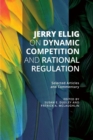 Jerry Ellig on Dynamic Competition and Rational Regulation : Selected Articles and Commentary - eBook