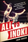 Ali vs. Inoki : The Forgotten Fight That Inspired Mixed Martial Arts and Launched Sports Entertainment - Book