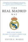 The Real Madrid Way : How Values Created the Most Successful Sports Team on the Planet - Book