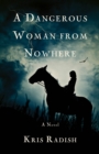A Dangerous Woman from Nowhere : A Novel - Book