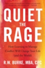 Quiet the Rage : How Learning to Manage Conflict Will Change Your Life (and the World) - eBook