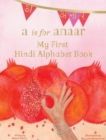 A is for Anaar : My First Hindi Alphabet Book - Book