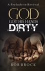 God Got His Hands Dirty : A Prelude to Revival - Book