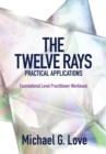 The Twelve Rays Practical Applications : Foundational Level Practitioner Workbook - eBook