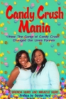 Candy Crush Mania : How The Game of Candy Crush Changed Our Lives Forever - Book