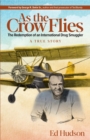 As the Crow Flies : The Redemption of an International Drug Smuggler - Book