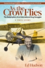 As the Crow Flies : The Redemption of an International Drug Smuggler - eBook