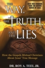 The Way, The Truth, and The Lies : How the Gospels Mislead Christians About Jesus' True Message - Book