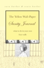 The Yellow Wall-Paper Sanity Journal : What to Do in Your Own Four Walls - Book