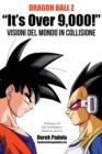Dragon Ball Z "It's Over 9,000!" Visioni del mondo in collisione - Book