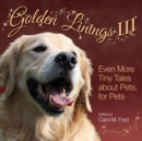 Golden Linings III : Even More Tiny Tales about Pets, For Pets - Book