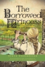 The Borrowed Princess : The Daughters of the Lost King Series - Book