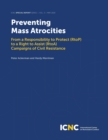 Preventing Mass Atrocities : From a Responsibility to Protect (RtoP) to a Right to Assist (RtoA) Campaigns of Civil Resistance - Book