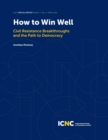 How to Win Well : Civil Resistance Breakthroughs and the Path to Democracy - eBook