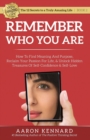 Remember Who You Are : How to Find Meaning and Purpose, Reclaim Your Passion for Life, and Unlock Hidden Treasures of Self-Confidence & Self-Love - Book