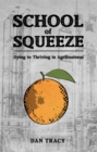 School of Squeeze : Dying to Thriving in Agribusiness - eBook