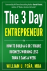 The 3 Day Entrepreneur : How to Build a 6 or 7 Figure Business Working Less Than 3 Days a Week - Book