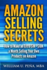 Amazon Selling Secrets : How to Make an Extra $1k - $10k a Month Selling Your Own Products on Amazon - Book