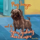 Pug Sarge And The Super Soaking Snot Blaster - Book