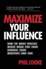 Maximize Your Influence : How to Make Digital Media Work for Your Church, Your Ministry, and You - Book